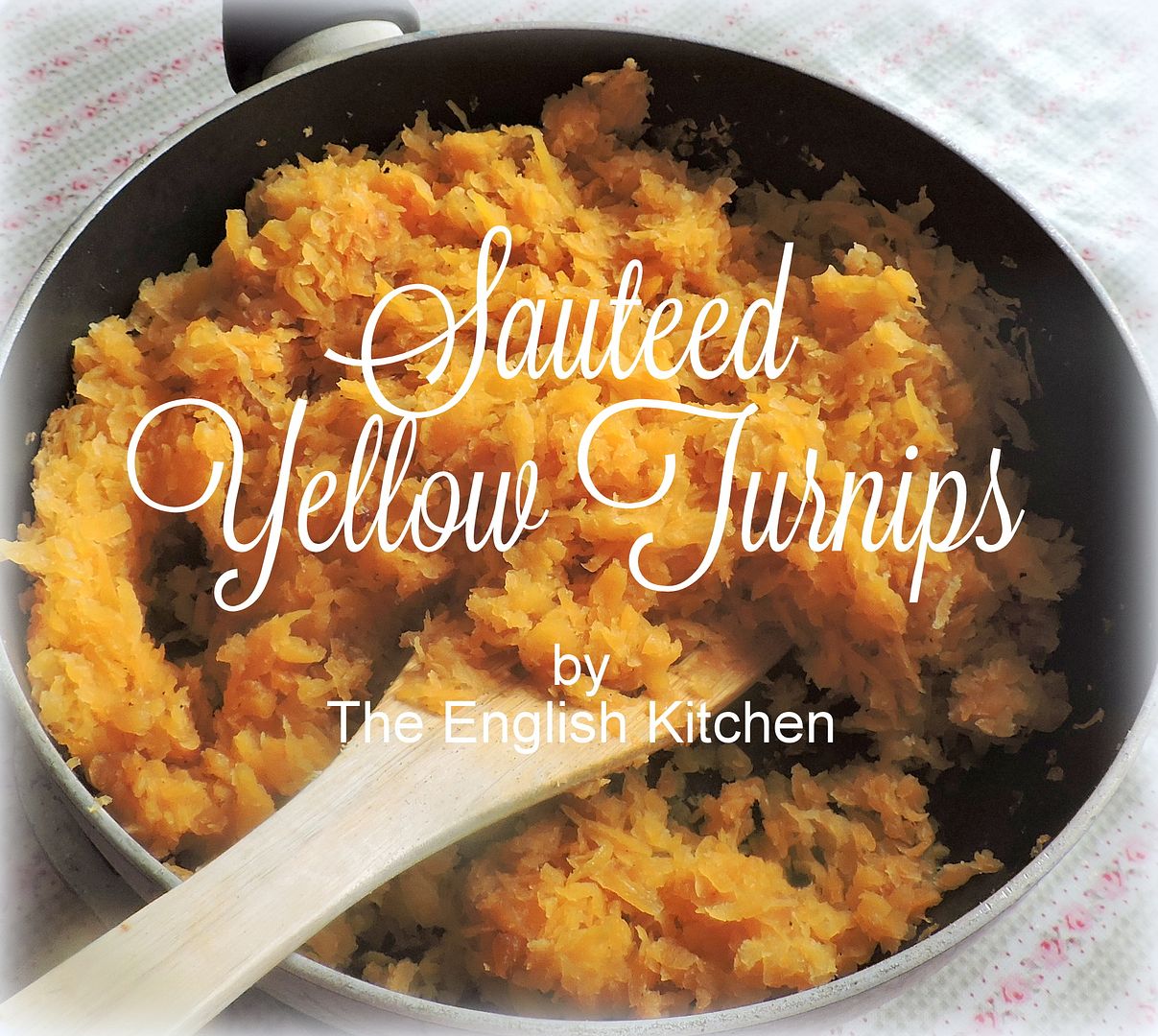 The English Kitchen Sauteed Yellow Turnips (Swede or Rutabaga)